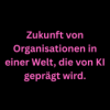 Zukunft von Organisationen in einer Welt, die von KI geprägt wird. Download