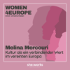 Folge 6 – Melina Mercouri: Kultur als ein verbindender Wert im vereinten Europa
