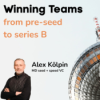 100+ Investments später: Das hat VC Alex Kölpin über Winning Teams in der Seed gelernt