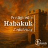 Der sich an Gott klammert - Einführung in das Buch Habakuk