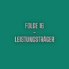 Folge 16 - Leistungsträger
