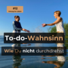 #12 To-do-Wahnsinn - Wie Du nicht durchdrehst