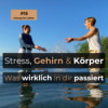 #15 Stress, Gehirn & Körper - Was wirklich in dir passiert