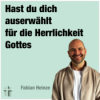 Predigt vom 17.03.2024 | Hast du dich auserwählt für die Herrlichkeit Gottes – Fabian Heinze Download