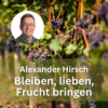 Alexander Hirsch: Bleiben, lieben, Frucht bringen Download