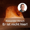 Alexander Hirsch: Er ist nicht hier! Download