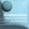 7. Kindesverlust: Welche Rolle spielte die Pandemie?