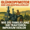 Glühkopfmotor, Gier und Kontrollverlust: Wie die Familie Lanz ihr Traktoren-Imperium verlor Download