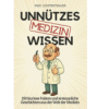 Bizarre Medizin-Fakten: 250 kuriose Stories, die echt sind!