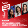 Kinderwunsch, Schwangerschaft und Rheuma I mit Dr. Iris Aykara, Dr. Mazzucato-Puchner, Dr. Klara Rosta, PhD - Rheuma on air-der ÖGR Podcast, Folge 1.,