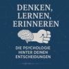Denken, Lernen, Erinnern – Die Psychologie hinter deinen Entscheidungen
