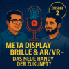 Meta Display Brille & AR/VR – Das neue Handy der Zukunft?