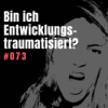 #073 Warum es dir schwerfällt, loszulassen und zu vertrauen: Die Folgen eines Entwicklungstraumas. Download