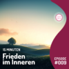 #9 In 15 Minuten Frieden im Inneren finden