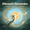 Wie man Eifersucht überwindet – Vertrauen statt Kontrolle