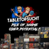 TabletopSucht - Folge 3 - Pile of Shame oder Pile of Potential? Zu viele Minis, zu wenig Zeit!