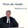 Predigt: Thron der Gnade - Hebr. 4,14-16 (2025-03-09) Download