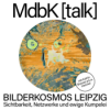 MdbK [talk] #30: BILDERKOSMOS LEIPZIG - Sichtbarkeit, Netzwerke und ewige Kumpelei Download