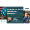 398: Die Rolle von Social Media in der Aquaristik (Christian Brandhorst) Download
