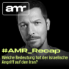 #AMR_Recap: Welche Bedeutung hat der israelische Angriff auf den Iran?
