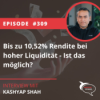 Folge 309: Bis zu 10,52% Rendite bei hoher Liquidität - Ist das möglich?