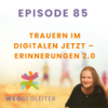 85 | Trauern im digitalen Jetzt – Erinnerungen 2.0 Download