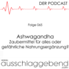 Folge 065 - Ashwagandha – Zaubermittel für alles oder gefährliche Nahrungsergänzung?