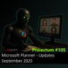#105 | Microsoft Planner – Updates September 2025