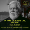 Paul Watson: If the Oceans die, we die!