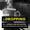 Name Dropping 62 > Adrian und ein Kaffee - Von Bad Kreuznach nach New York (Podcast Short)