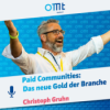 Paid Communities: Das neue Gold der Branche (Christoph Gruhn) | OMT-Podcast #280 Download