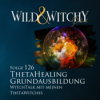 Wild & Witchy Folge 126 - Thetahealing Grundausbildung