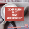 Zucker im Urin! Und wo ist deine Nierenschwelle? Download