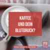 Kaffee und dein Blutdruck? Download