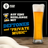 Auf eine Bierlänge mit Private Music (Deftones)