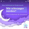 Affirmationen für Erwachsene – Kinderwunsch in Form von Silent Subliminals – Wie schwanger werden? Download