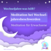 Wechseljahresbeschwerden lindern – geführte Meditation für deine Wechseljahre – für Erwachsene Download