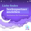 Liebe finden – Meditation für Erwachsene – Seelenpartner anziehen – Heilen, Manifestieren & Lieben Download