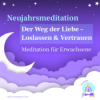 Meditation für Liebe für Erwachsene – Loslassen & Vertrauen – Der Weg der Liebe – Neujahrsmeditation Download