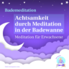 Bademeditation für Erwachsene - Achtsamkeit durch Meditation in der Badewanne Download