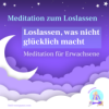 Meditation zum Loslassen was nicht glücklich macht für Erwachsene Download
