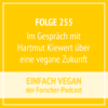 Folge 255 - Im Gespräch mit Hartmut Kiewert über eine vegane Zukunft Download