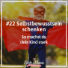 #22: Selbstbewusstsein schenken: So machst du dein Kind stark Download