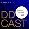 DDCAST 239 - Andrea Gassner "Räume aus Jazz"