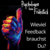 Folge 307: Wieviel Feedback brauchst Du?