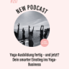 (#217) Yoga-Ausbildung fertig – und jetzt? Dein smarter Einstieg ins Yoga-Business Download