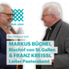 Dienen, danken, weitergeben – Bischof Markus Büchel und Franz Kreissl im Gespräch Download