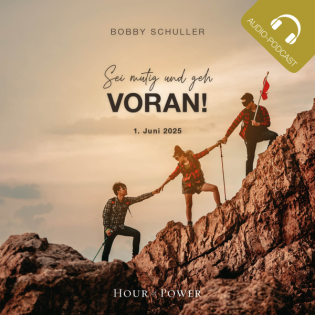 Seit mutig und geh voran! - Predigt von Bobby Schuller