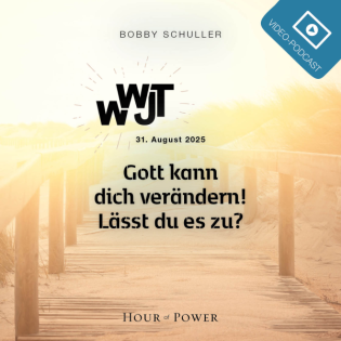 WWJT – Gott kann dich verändern! Lässt du es zu? - Predigt von Bobby Schuller