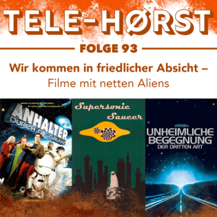 Tele-Hørst 93: Wir kommen in friedlicher Absicht - Filme mit freundlichen Aliens